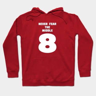 Never Fear the Middle 8 Hoodie
